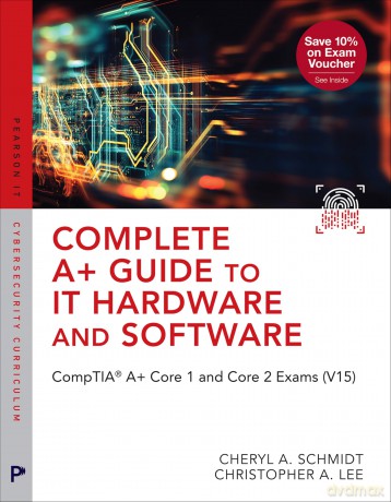 Complete A+ Guide to IT Hardware and Software: CompTIA A+ Core 1 and Core 2 Exams (V15) (Pearson IT Cybersecurity Curriculum (ITCC)) - Cheryl Schmidt [KSIĄŻKA]
