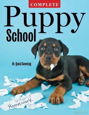 Complete Puppy School (CompanionHouse Books) Step-by-Step Guide to Choosing, Training, and Raising a Healthy, Confident Puppy for First-Time Dog Owners - Techniques for Behavior, Manners, and More - Dr. Quixi Sonntag [KSIĄŻKA]