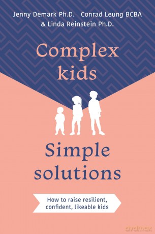 Complex Kids, Simple Solutions: How to raise resilient, confident, likeable kids - Jenny Demark PhD [KSIĄŻKA]