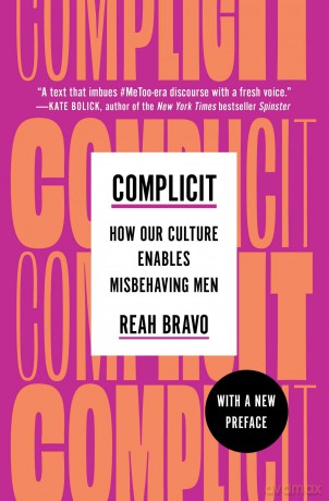 Complicit: How Our Culture Enables Misbehaving Men - Reah Bravo [KSIĄŻKA]