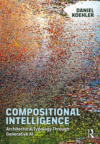 Compositional Intelligence: Architectural Typology Through Generative AI - Daniel Koehler [KSIĄŻKA]
