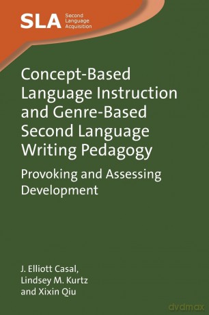 Concept-Based Language Instruction and Genre-Based Second Language Writing Pedagogy: Provoking and Assessing Development: 171 (Second Language Acquisition) - J. Elliott Casal [KSIĄŻKA]