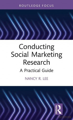 Conducting Social Marketing Research: A Practical Guide - Nancy R. Lee [KSIĄŻKA]
