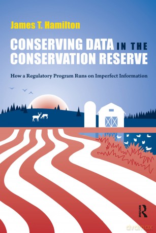 Conserving Data in the Conservation Reserve: How A Regulatory Program Runs on Imperfect Information - James Hamilton [KSIĄŻKA]