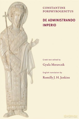 Constantine Porphyrogenitus: De Administrando Imperio (Dumbarton Oaks Texts): 01 - Constantine Porphyrogenitus [KSIĄŻKA]