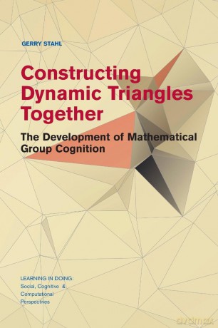 Constructing Dynamic Triangles Together: The Development of Mathematical Group Cognition (Learning in Doing: Social, Cognitive and Computational Perspectives) - Stahl [KSIĄŻKA]
