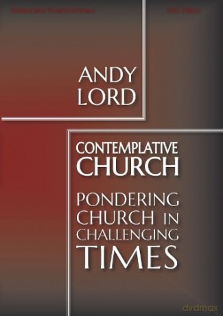 Contemplative Church: Pondering Church in Challenging Times - Andy Lord [KSIĄŻKA]
