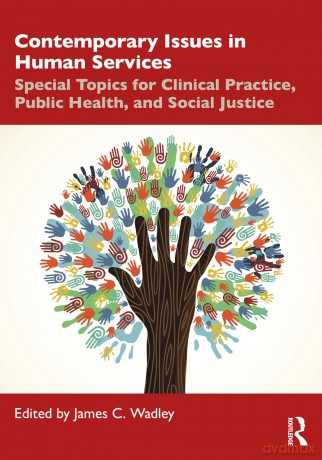 Contemporary Issues in Human Services: Special Topics for Clinical Practice, Public Health, and Social Justice - James C. Wadley [KSIĄŻKA]