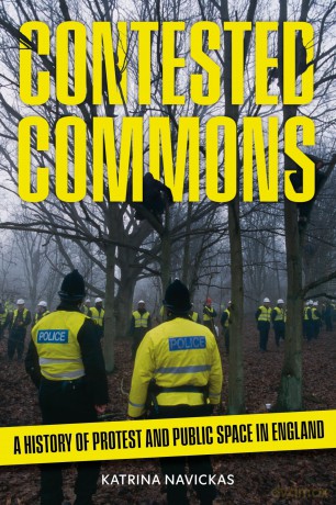 Contested Commons: A History of Protest and Public Space in England - Katrina Navickas [KSIĄŻKA]