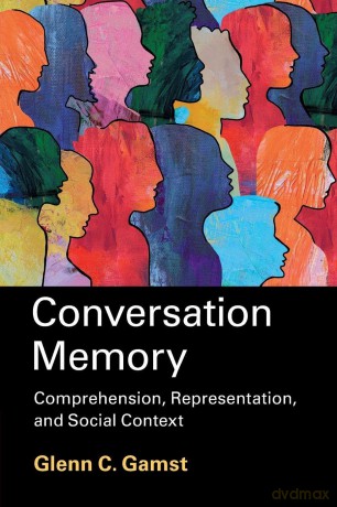 Conversation Memory: Comprehension, Representation, and Social Context - Glenn C. Gamst [KSIĄŻKA]