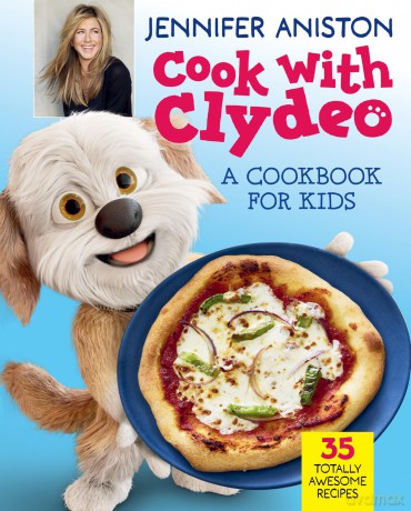 Cook with Clydeo: A Cookbook for Kids: 35 Totally Awesome Recipes - Jennifer Aniston [KSIĄŻKA]