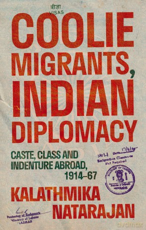 Coolie Migrants, Indian Diplomacy: Caste, Class and Indenture Abroad, 1914-67 - Kalathmika Natarajan [KSIĄŻKA]