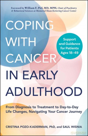 Coping with Cancer in Early Adulthood: From Diagnosis to Treatment to Day-to-Day Life Changes, Navigating Your Cancer Journey - Cristina Pozo-Kaderman PhD [KSIĄŻKA]
