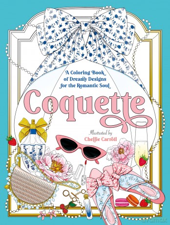 Coquette: A Coloring Book of Dreamy Designs for the Romantic Soul - Chellie Carroll [KSIĄŻKA]
