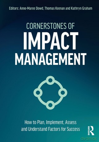Cornerstones of Impact Management: How to Plan, Implement, Assess, and Understand Factors for Success - Anne-Maree Dowd [KSIĄŻKA]