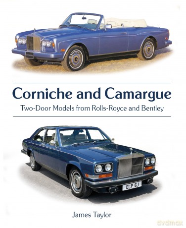 Corniche and Camargue: Two-Door Models from Rolls-Royce and Bentley (AutoClassic) - James Taylor [KSIĄŻKA]