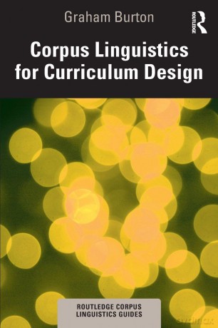 Corpus Linguistics for Curriculum Design (Routledge Corpus Linguistics Guides) - Graham Burton [KSIĄŻKA]