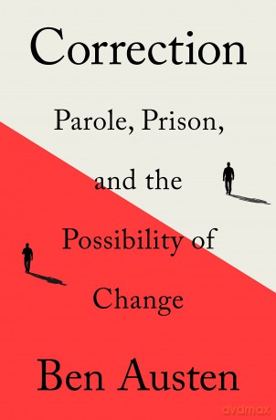 Correction: Parole, Prison, and the Possibility of Change - Ben Austen [KSIĄŻKA]