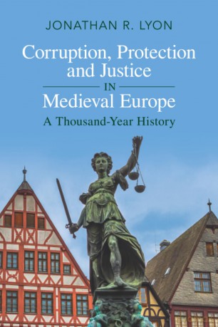 Corruption, Protection and Justice in Medieval Europe: A Thousand-Year History - Jonathan R. Lyon [KSIĄŻKA]