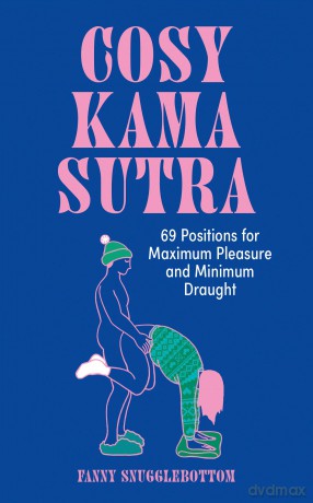 Cosy Kama Sutra: 69 Positions for Maximum Pleasure and Minimum Draught - Fanny Snugglebottom [KSIĄŻKA]