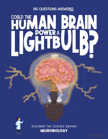 Could the Human Brain Power a Lightbulb: Discover the science behind Neurobiology (The Big Questions Answered) - Olivia Watson [KSIĄŻKA]