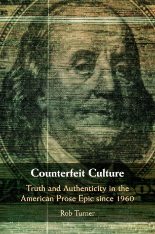 Counterfeit Culture: Truth and Authenticity in the American Prose Epic since 1960 (Cambridge Studies in American Literature and Culture, Series Number 181) - Rob Turner [KSIĄŻKA]