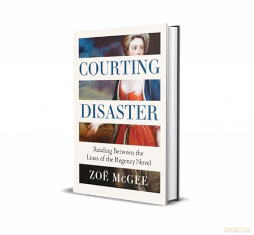 Courting Disaster: Reading Between the Lines of the Regency Novel - Zoë McGee [KSIĄŻKA]