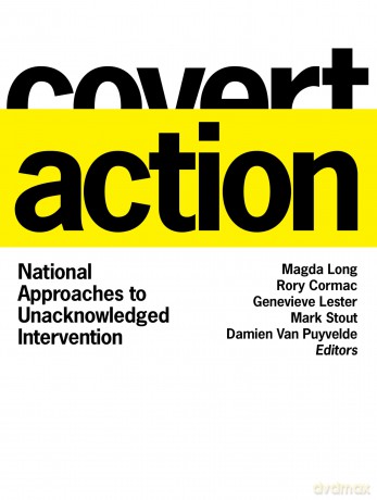 Covert Action: National Approaches to Unacknowledged Intervention (Georgetown Studies in Intelligence History) - Rory Cormac, Genevieve Lester, Mark Stout, and Damien Van Puyvelde, Editors Magda Long [KSIĄŻKA]