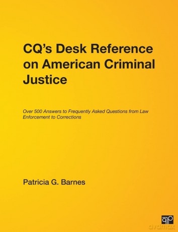 CQ's Desk Reference on American Criminal Justice: Over 500 Answers to Frequently Asked Questions from Law Enforcement to Corrections - Patricia G. Barnes [KSIĄŻKA]