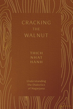 Cracking the Walnut: Understanding the Dialectics of Nagarjuna - Thich Nhat Hanh [KSIĄŻKA]