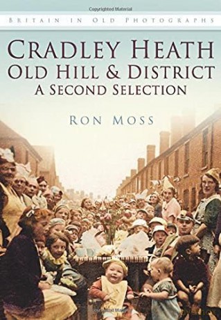 Cradley Heath, Old Hill and District: A Second Selection (Britain in Old Photographs Series) - Ron Moss [KSIĄŻKA]