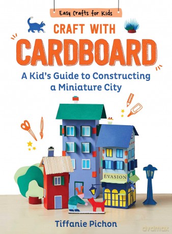 Craft with Cardboard: A Kid's Guide to Constructing a Miniature City (Easy Crafts for Kids) - Tiffanie Pichon [KSIĄŻKA]