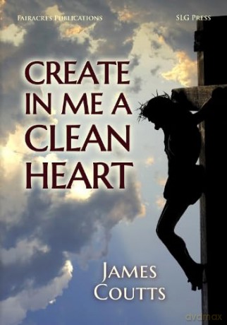 Create in me a Clean Heart: 235 (Fairacres Publications) - James Coutts [KSIĄŻKA]