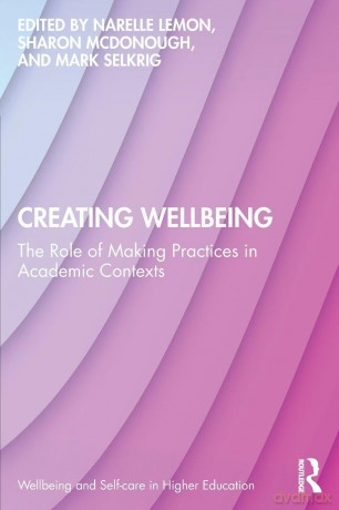 Creating Wellbeing: The Role of Making Practices in Academic Contexts (Wellbeing and Self-care in Higher Education) - Narelle Lemon [KSIĄŻKA]