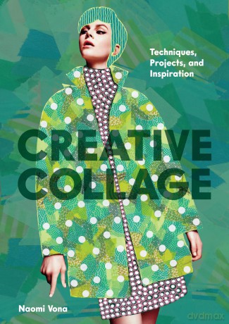 Creative Collage: Techniques, Projects, and Inspiration - Naomi Vona [KSIĄŻKA]