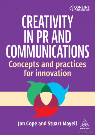 Creativity in PR and Communications: Concepts and Practices for Innovation - Jon Cope 0 [KSIĄŻKA]