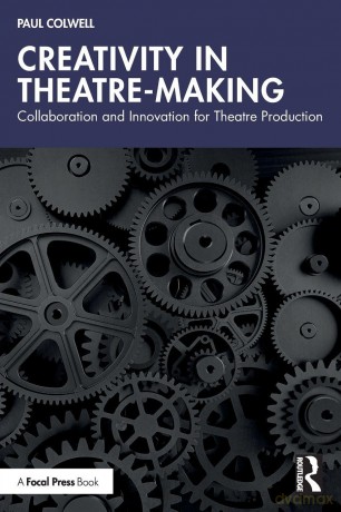 Creativity in Theatre-Making: Collaboration and Innovation for Theatre Production - Paul Colwell [KSIĄŻKA]