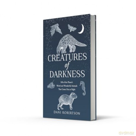 Creatures of Darkness: 100 of the Planet's Weird and Wonderful Animals That Come Out at Night - Dani Robertson [KSIĄŻKA]