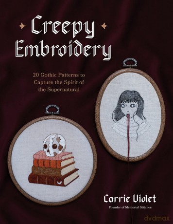Creepy Embroidery: 20 Gothic Patterns to Capture the Spirit of the Supernatural - Carrie Violet [KSIĄŻKA]
