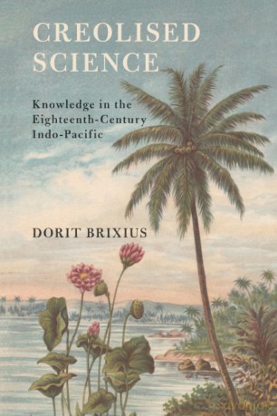 Creolised Science: Knowledge in the Eighteenth-Century Indo-Pacific (Science in History) - Dorit Brixius [KSIĄŻKA]