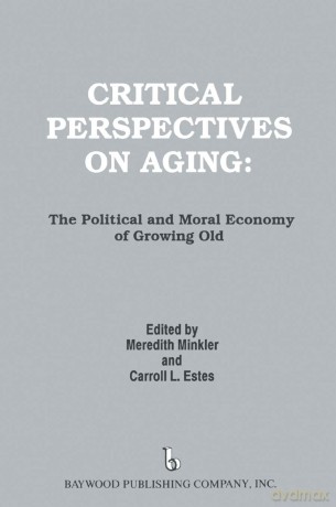 Critical Perspectives on Aging: The Political and Moral Economy of Growing Old (Policy, Politics, Health and Medicine Series) - Meredith Minkler [KSIĄŻKA]