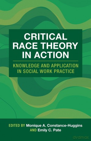 Critical Race Theory in Action: Knowledge and Application in Social Work Practice - Monique A. Constance-Huggins [KSIĄŻKA]