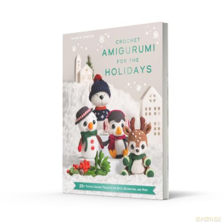 Crochet Amigurumi for the Holidays: 20 FESTIVE CHRISTMAS CROCHET PATTERNS FOR GIFTS, DECORATION AND MORE - Bianca Santos [KSIĄŻKA]