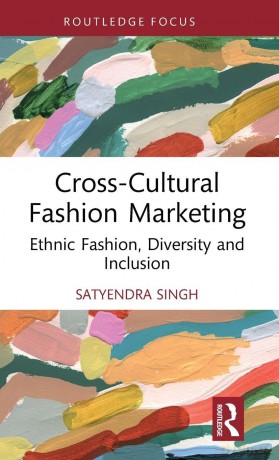 Cross-Cultural Fashion Marketing: Ethnic Fashion, Diversity and Inclusion (Routledge Studies in the Fashion Industry) - Satyendra Singh [KSIĄŻKA]