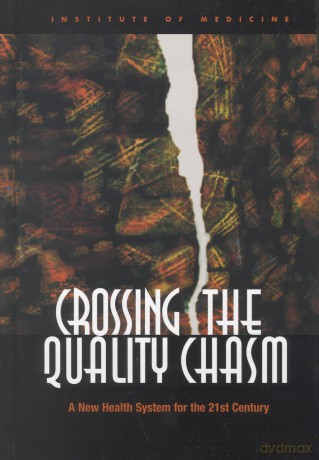 Crossing the Quality Chasm: A New Health System for the 21st Century - Institute of Medicine [KSIĄŻKA]