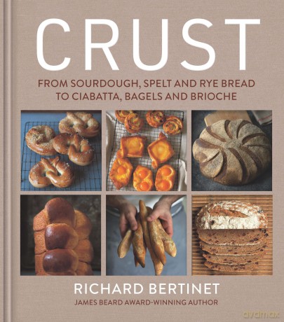 Crust: From Sourdough, Spelt and Rye Bread to Ciabatta, Bagels and Brioche - Richard Bertinet [KSIĄŻKA]