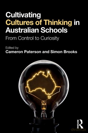 Cultivating Cultures of Thinking in Australian Schools: From Control to Curiosity - Cameron Paterson [KSIĄŻKA]