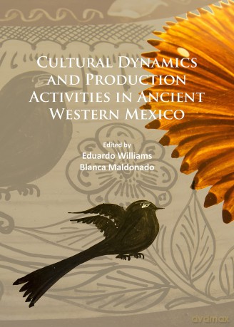 Cultural Dynamics and Production Activities in Ancient Western Mexico: Papers from a symposium held in the Center for Archaeological Research, El Colegio de Michoacán 18-19 September 2014 - Eduardo Williams [KSIĄŻKA]