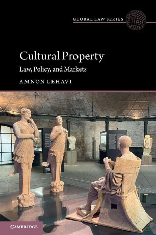 Cultural Property: Law, Policy, and Markets (Global Law Series) - Amnon Lehavi [KSIĄŻKA]