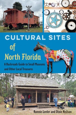 Cultural Sites of North Florida: A Backroads Guide to Small Museums and Other Local Treasures - Ronnie Lovler [KSIĄŻKA]